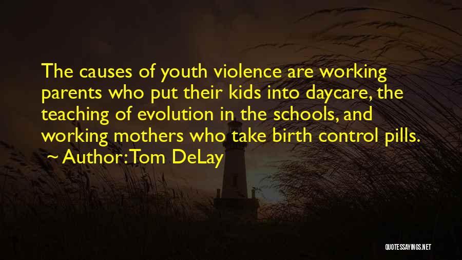 Tom DeLay Quotes: The Causes Of Youth Violence Are Working Parents Who Put Their Kids Into Daycare, The Teaching Of Evolution In The