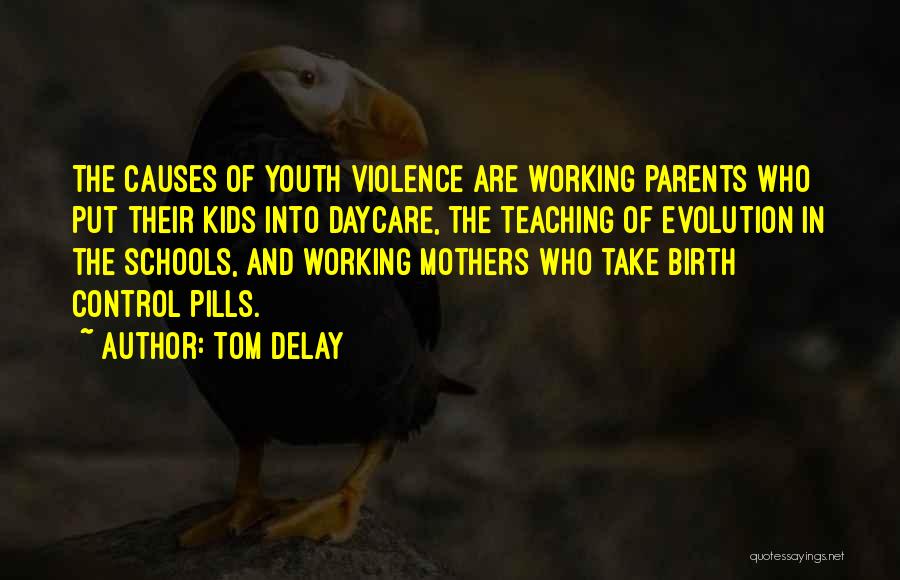 Tom DeLay Quotes: The Causes Of Youth Violence Are Working Parents Who Put Their Kids Into Daycare, The Teaching Of Evolution In The