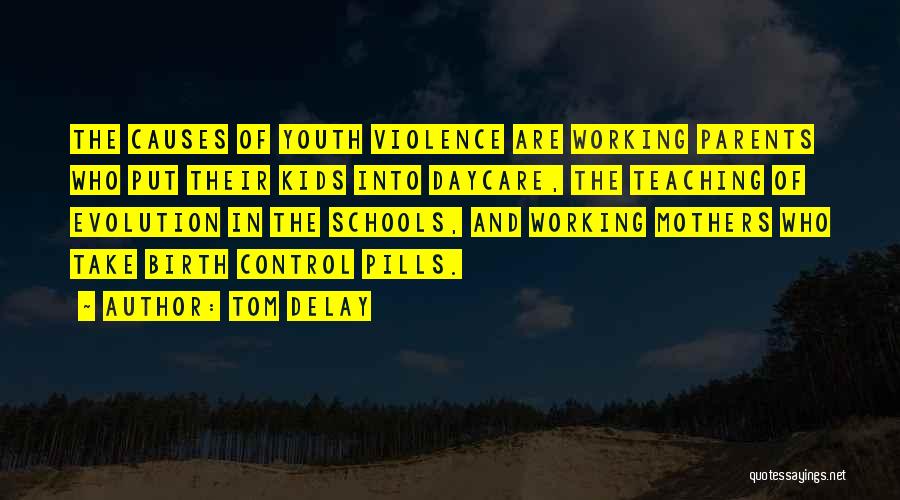 Tom DeLay Quotes: The Causes Of Youth Violence Are Working Parents Who Put Their Kids Into Daycare, The Teaching Of Evolution In The