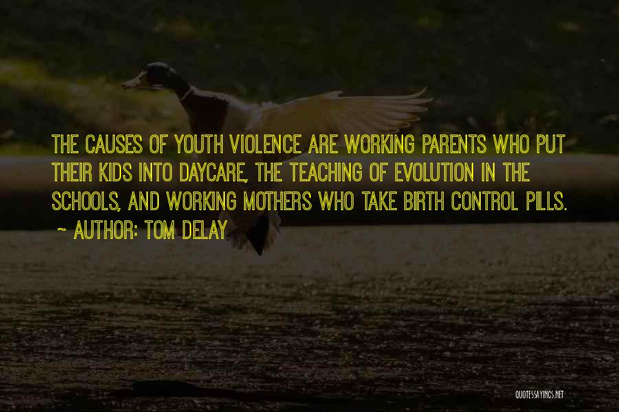 Tom DeLay Quotes: The Causes Of Youth Violence Are Working Parents Who Put Their Kids Into Daycare, The Teaching Of Evolution In The