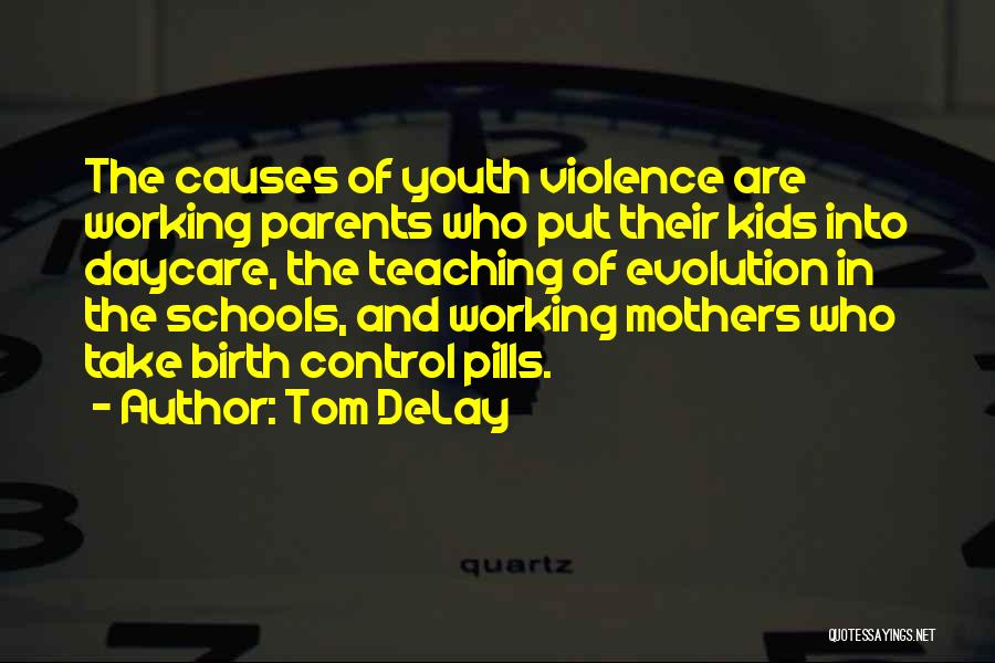 Tom DeLay Quotes: The Causes Of Youth Violence Are Working Parents Who Put Their Kids Into Daycare, The Teaching Of Evolution In The