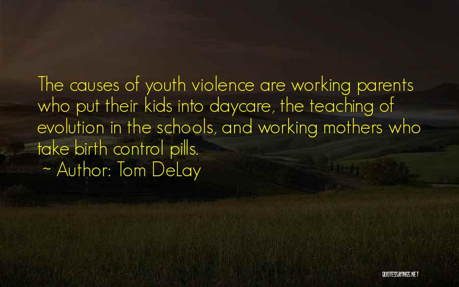 Tom DeLay Quotes: The Causes Of Youth Violence Are Working Parents Who Put Their Kids Into Daycare, The Teaching Of Evolution In The