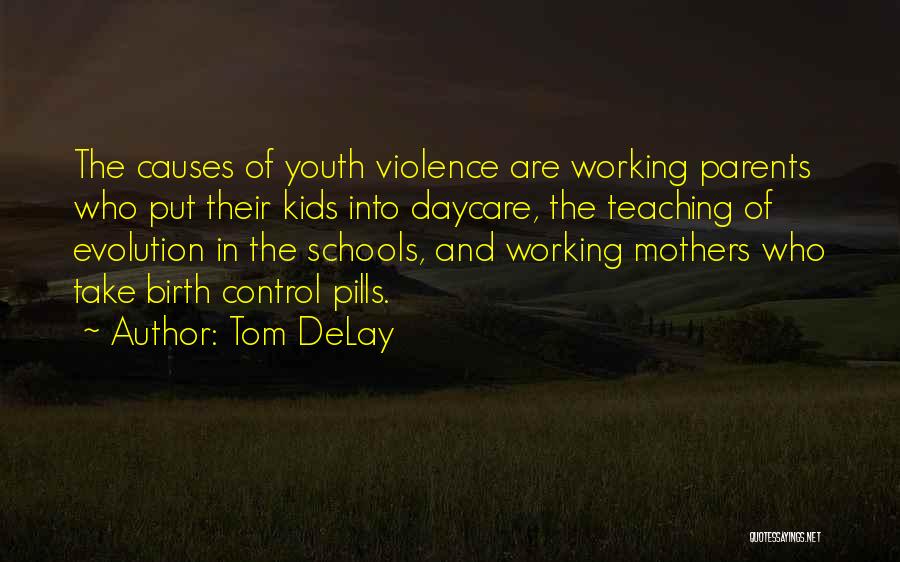 Tom DeLay Quotes: The Causes Of Youth Violence Are Working Parents Who Put Their Kids Into Daycare, The Teaching Of Evolution In The