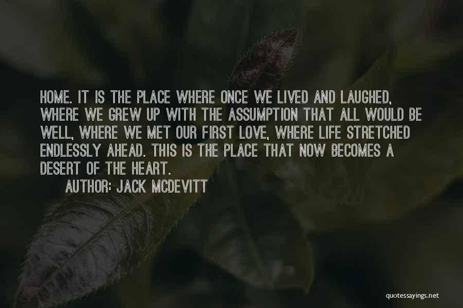 Jack McDevitt Quotes: Home. It Is The Place Where Once We Lived And Laughed, Where We Grew Up With The Assumption That All