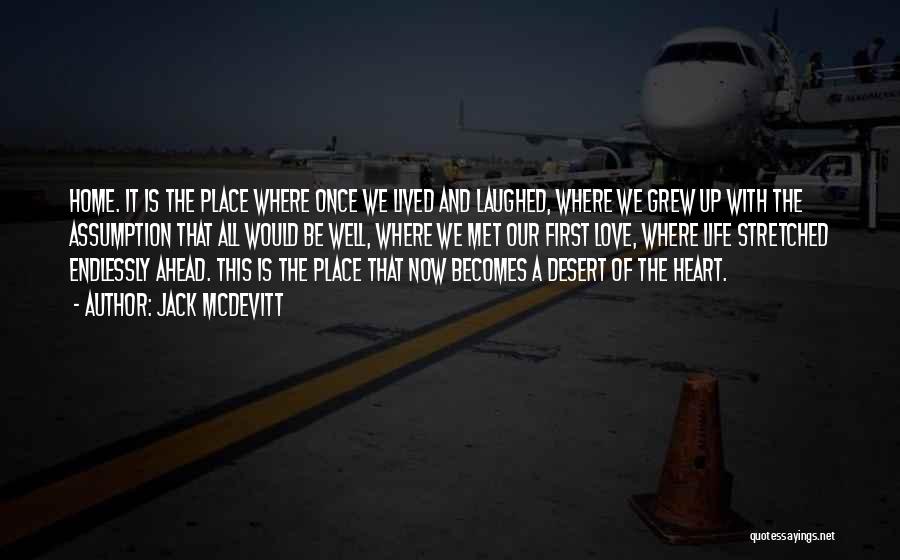 Jack McDevitt Quotes: Home. It Is The Place Where Once We Lived And Laughed, Where We Grew Up With The Assumption That All