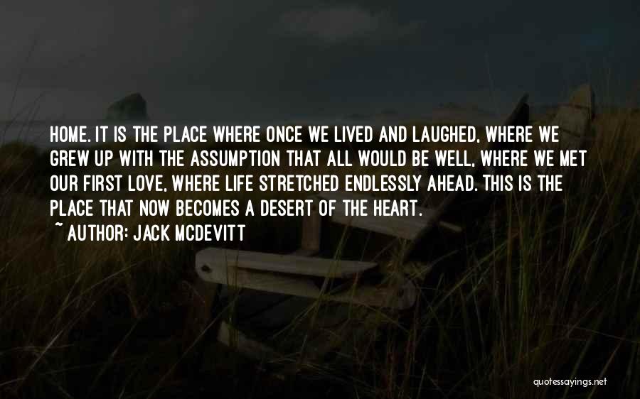 Jack McDevitt Quotes: Home. It Is The Place Where Once We Lived And Laughed, Where We Grew Up With The Assumption That All