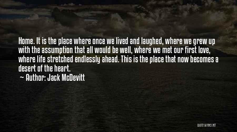 Jack McDevitt Quotes: Home. It Is The Place Where Once We Lived And Laughed, Where We Grew Up With The Assumption That All