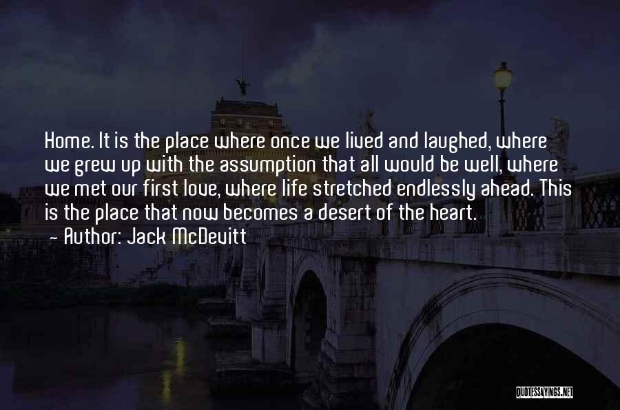 Jack McDevitt Quotes: Home. It Is The Place Where Once We Lived And Laughed, Where We Grew Up With The Assumption That All