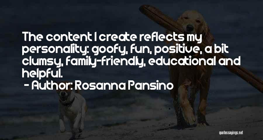 Rosanna Pansino Quotes: The Content I Create Reflects My Personality: Goofy, Fun, Positive, A Bit Clumsy, Family-friendly, Educational And Helpful.
