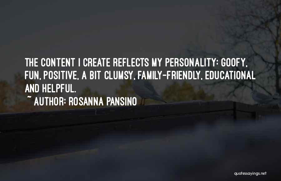 Rosanna Pansino Quotes: The Content I Create Reflects My Personality: Goofy, Fun, Positive, A Bit Clumsy, Family-friendly, Educational And Helpful.