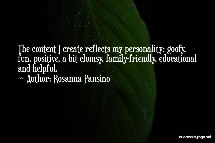 Rosanna Pansino Quotes: The Content I Create Reflects My Personality: Goofy, Fun, Positive, A Bit Clumsy, Family-friendly, Educational And Helpful.