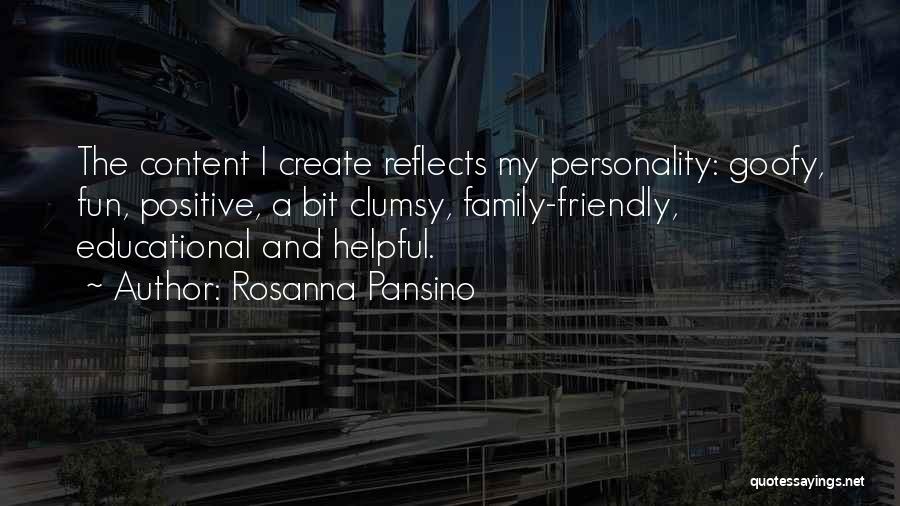 Rosanna Pansino Quotes: The Content I Create Reflects My Personality: Goofy, Fun, Positive, A Bit Clumsy, Family-friendly, Educational And Helpful.
