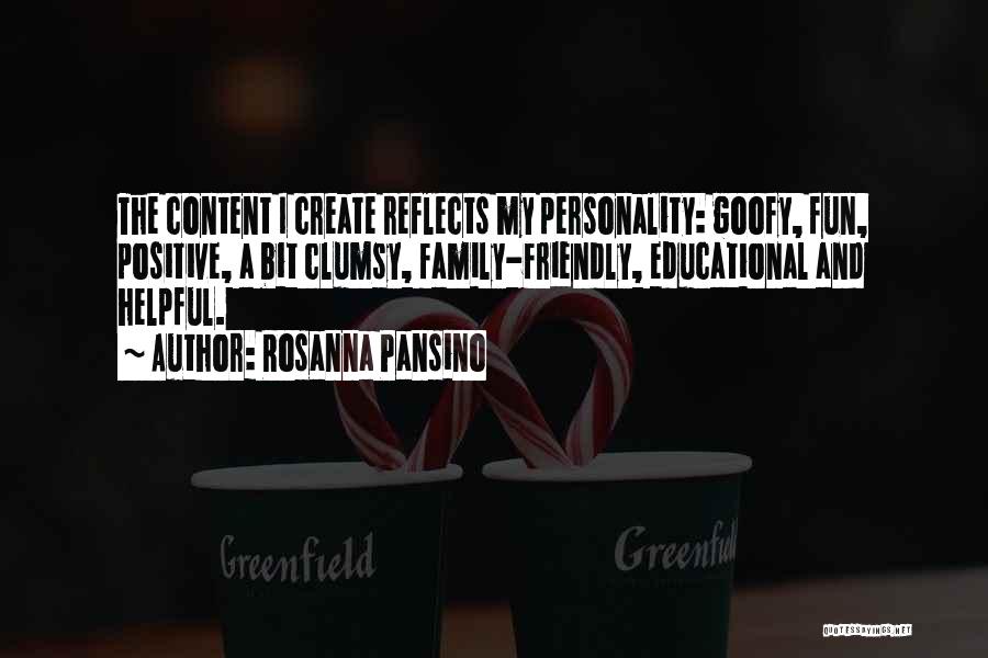 Rosanna Pansino Quotes: The Content I Create Reflects My Personality: Goofy, Fun, Positive, A Bit Clumsy, Family-friendly, Educational And Helpful.