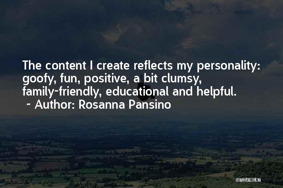 Rosanna Pansino Quotes: The Content I Create Reflects My Personality: Goofy, Fun, Positive, A Bit Clumsy, Family-friendly, Educational And Helpful.