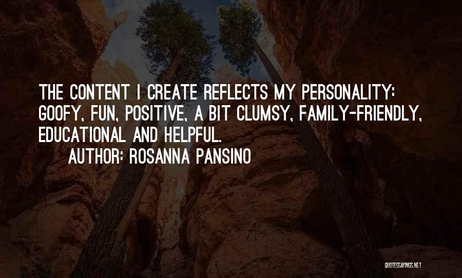 Rosanna Pansino Quotes: The Content I Create Reflects My Personality: Goofy, Fun, Positive, A Bit Clumsy, Family-friendly, Educational And Helpful.