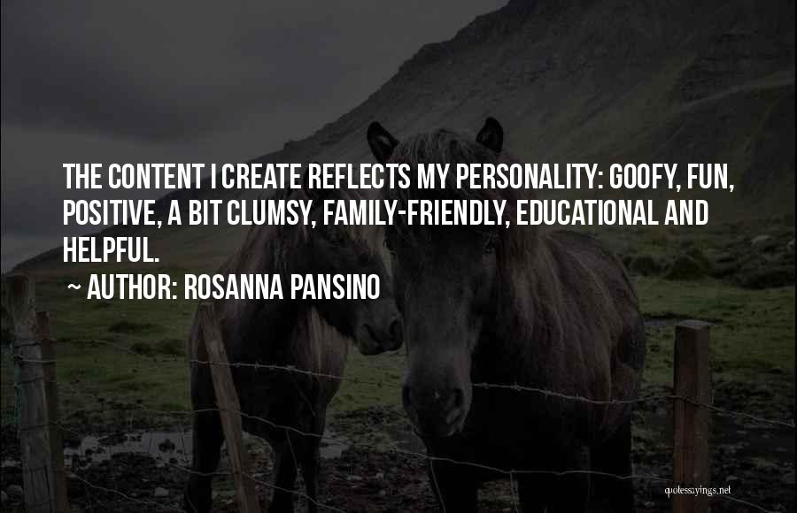 Rosanna Pansino Quotes: The Content I Create Reflects My Personality: Goofy, Fun, Positive, A Bit Clumsy, Family-friendly, Educational And Helpful.