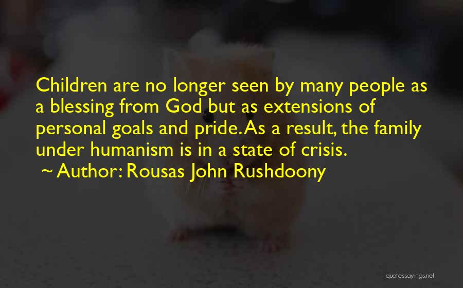 Rousas John Rushdoony Quotes: Children Are No Longer Seen By Many People As A Blessing From God But As Extensions Of Personal Goals And