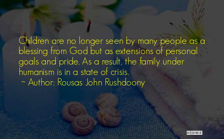 Rousas John Rushdoony Quotes: Children Are No Longer Seen By Many People As A Blessing From God But As Extensions Of Personal Goals And