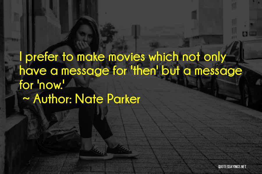 Nate Parker Quotes: I Prefer To Make Movies Which Not Only Have A Message For 'then' But A Message For 'now.'