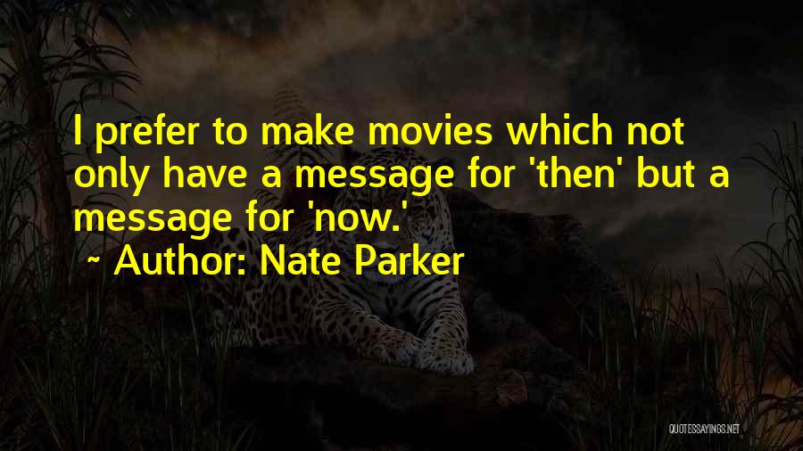 Nate Parker Quotes: I Prefer To Make Movies Which Not Only Have A Message For 'then' But A Message For 'now.'