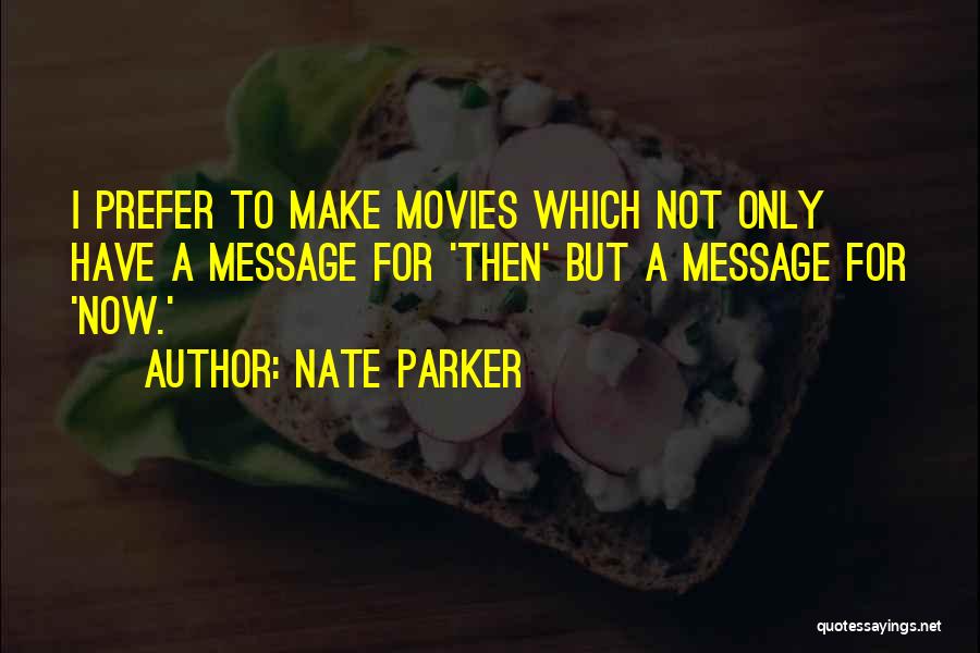 Nate Parker Quotes: I Prefer To Make Movies Which Not Only Have A Message For 'then' But A Message For 'now.'