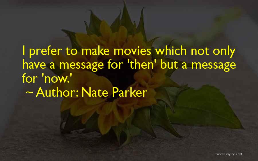 Nate Parker Quotes: I Prefer To Make Movies Which Not Only Have A Message For 'then' But A Message For 'now.'