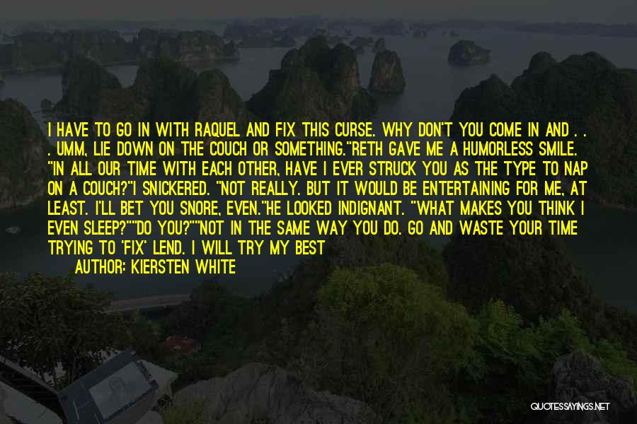 Kiersten White Quotes: I Have To Go In With Raquel And Fix This Curse. Why Don't You Come In And . . .