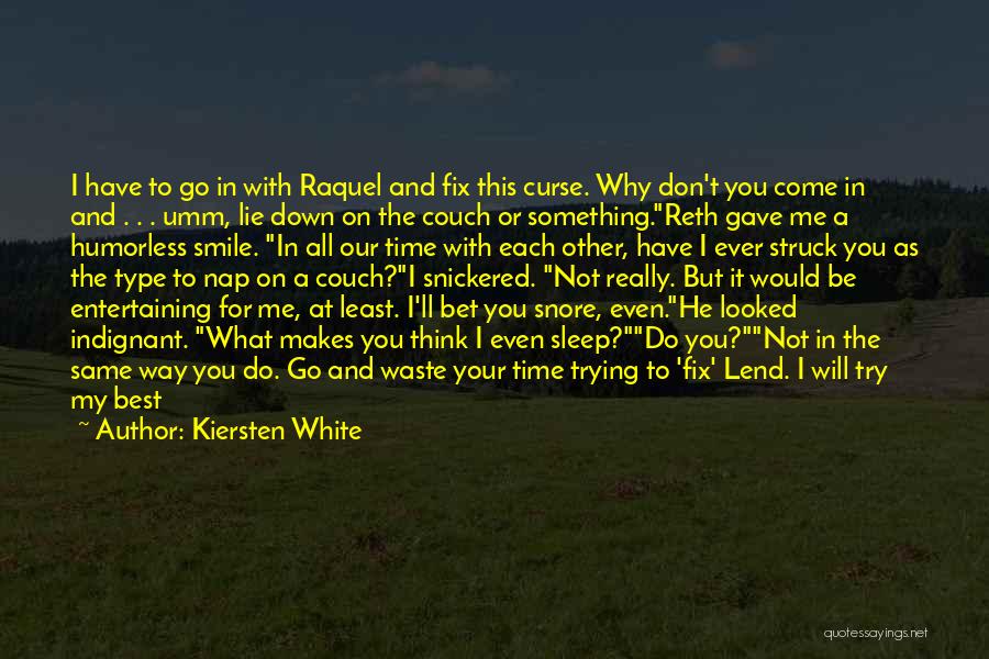 Kiersten White Quotes: I Have To Go In With Raquel And Fix This Curse. Why Don't You Come In And . . .