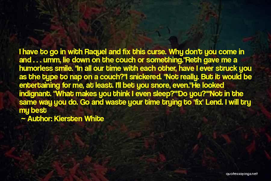 Kiersten White Quotes: I Have To Go In With Raquel And Fix This Curse. Why Don't You Come In And . . .