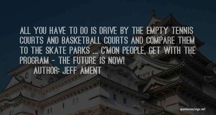 Jeff Ament Quotes: All You Have To Do Is Drive By The Empty Tennis Courts And Basketball Courts And Compare Them To The