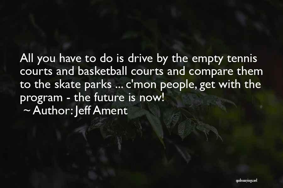 Jeff Ament Quotes: All You Have To Do Is Drive By The Empty Tennis Courts And Basketball Courts And Compare Them To The