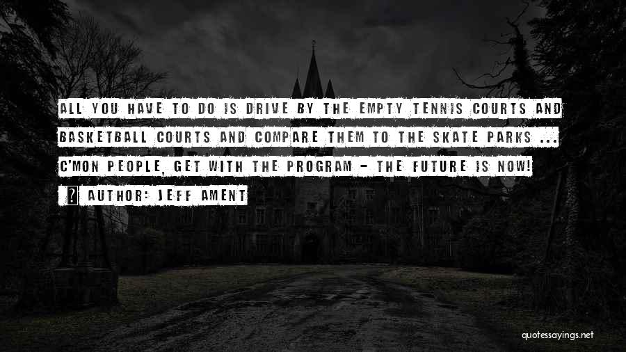 Jeff Ament Quotes: All You Have To Do Is Drive By The Empty Tennis Courts And Basketball Courts And Compare Them To The