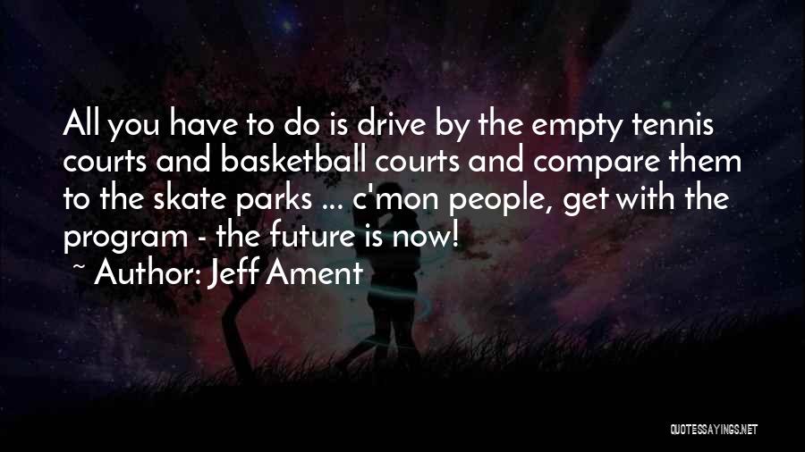 Jeff Ament Quotes: All You Have To Do Is Drive By The Empty Tennis Courts And Basketball Courts And Compare Them To The