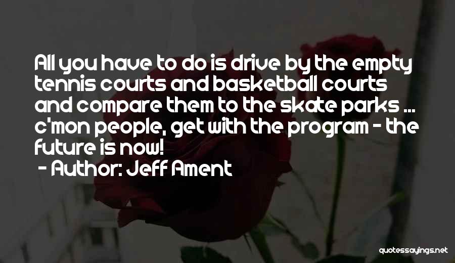 Jeff Ament Quotes: All You Have To Do Is Drive By The Empty Tennis Courts And Basketball Courts And Compare Them To The