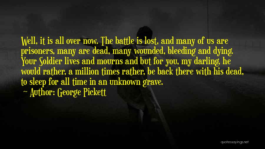 George Pickett Quotes: Well, It Is All Over Now. The Battle Is Lost, And Many Of Us Are Prisoners, Many Are Dead, Many