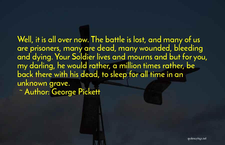 George Pickett Quotes: Well, It Is All Over Now. The Battle Is Lost, And Many Of Us Are Prisoners, Many Are Dead, Many