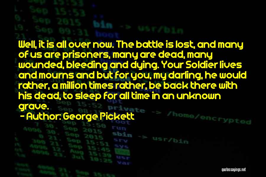 George Pickett Quotes: Well, It Is All Over Now. The Battle Is Lost, And Many Of Us Are Prisoners, Many Are Dead, Many
