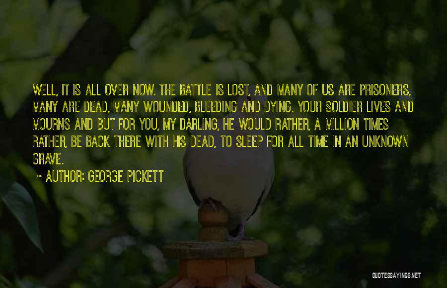 George Pickett Quotes: Well, It Is All Over Now. The Battle Is Lost, And Many Of Us Are Prisoners, Many Are Dead, Many