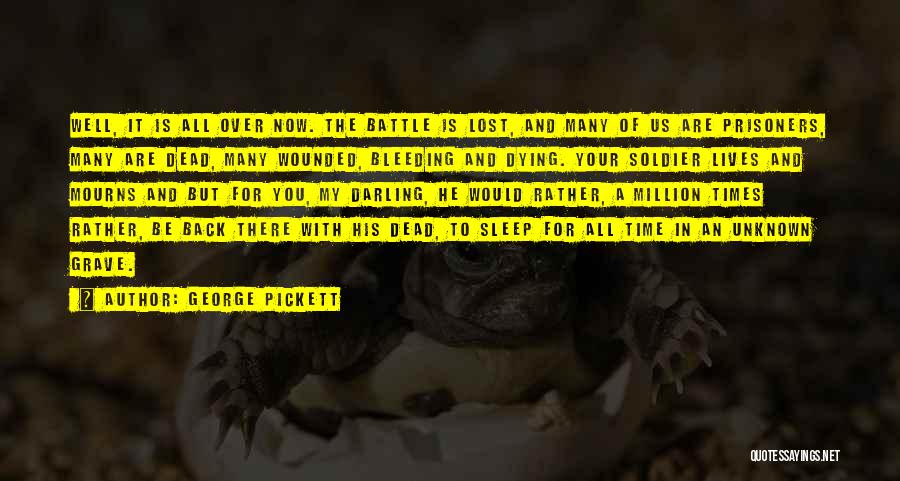 George Pickett Quotes: Well, It Is All Over Now. The Battle Is Lost, And Many Of Us Are Prisoners, Many Are Dead, Many