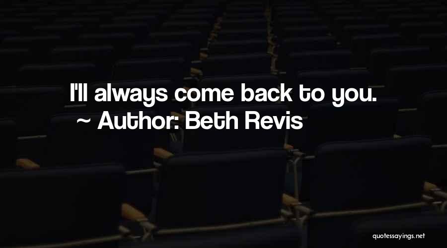 Beth Revis Quotes: I'll Always Come Back To You.