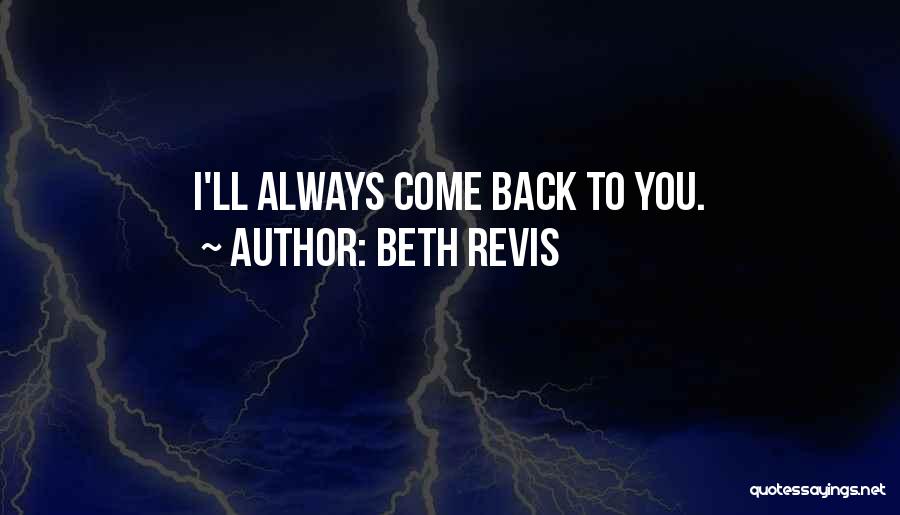 Beth Revis Quotes: I'll Always Come Back To You.