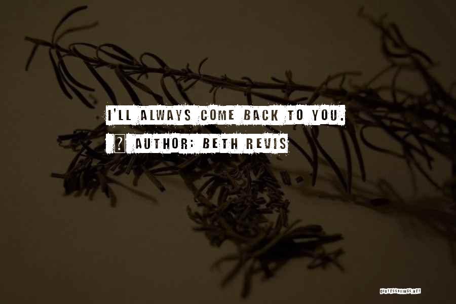 Beth Revis Quotes: I'll Always Come Back To You.
