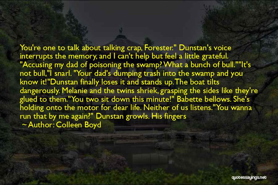 Colleen Boyd Quotes: You're One To Talk About Talking Crap, Forester. Dunstan's Voice Interrupts The Memory, And I Can't Help But Feel A