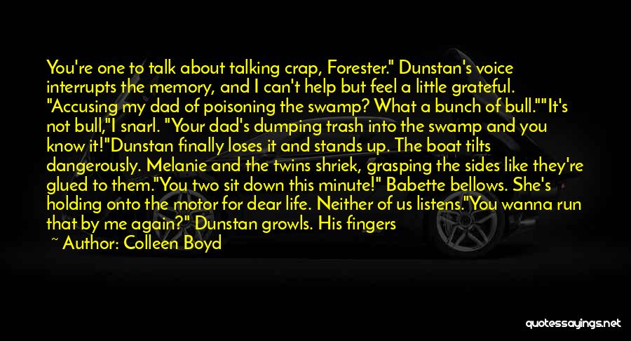 Colleen Boyd Quotes: You're One To Talk About Talking Crap, Forester. Dunstan's Voice Interrupts The Memory, And I Can't Help But Feel A