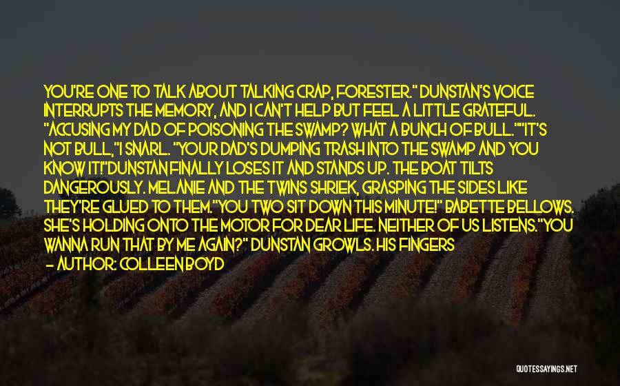 Colleen Boyd Quotes: You're One To Talk About Talking Crap, Forester. Dunstan's Voice Interrupts The Memory, And I Can't Help But Feel A