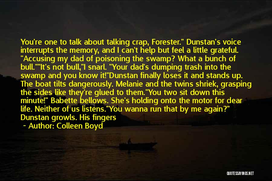 Colleen Boyd Quotes: You're One To Talk About Talking Crap, Forester. Dunstan's Voice Interrupts The Memory, And I Can't Help But Feel A