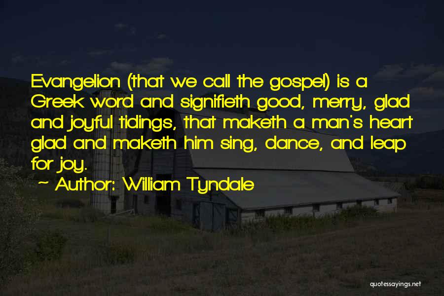 William Tyndale Quotes: Evangelion (that We Call The Gospel) Is A Greek Word And Signifieth Good, Merry, Glad And Joyful Tidings, That Maketh