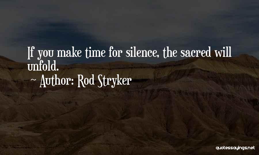 Rod Stryker Quotes: If You Make Time For Silence, The Sacred Will Unfold.