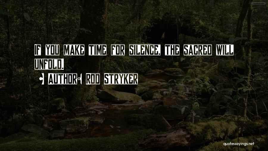 Rod Stryker Quotes: If You Make Time For Silence, The Sacred Will Unfold.