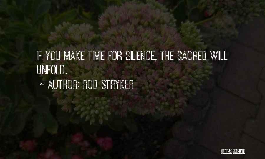 Rod Stryker Quotes: If You Make Time For Silence, The Sacred Will Unfold.